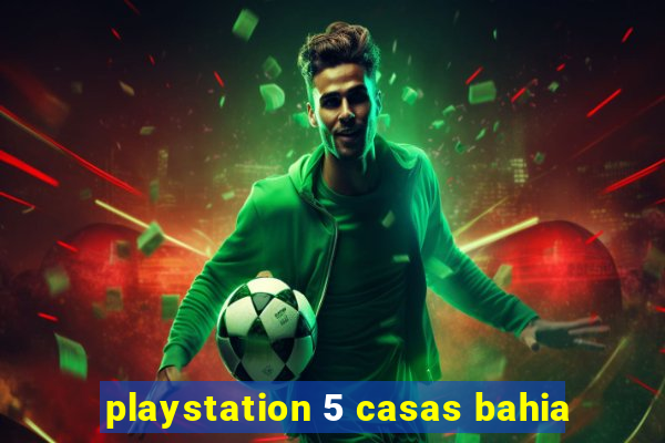 playstation 5 casas bahia